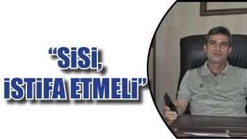 &ldquo;SİSİ, İSTİFA ETMELİ&rdquo;