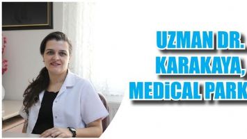 UZMAN DR. KARAKAYA, MEDİCAL PARK’TA