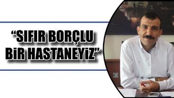 &ldquo;SIFIR BOR&Ccedil;LU BİR HASTANEYİZ&rdquo;