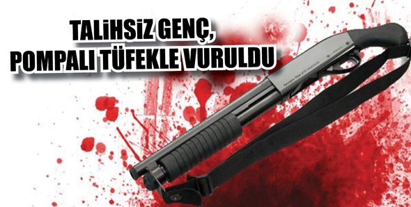 TALİHSİZ GEN&Ccedil;, POMPALI T&Uuml;FEKLE VURULDU