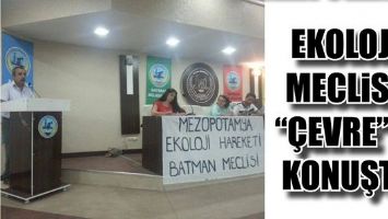 EKOLOJİ MECLİSİ, &ldquo;&Ccedil;EVRE&rdquo;Yİ KONUŞTU