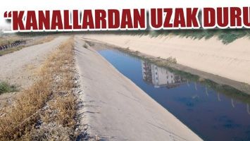 &ldquo;KANALLARDAN UZAK DURUN&rdquo;