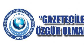 &ldquo;GAZETECİLER &Ouml;ZG&Uuml;R OLMALI&rdquo;