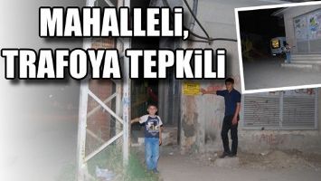 MAHALLELİ, TRAFOYA TEPKİLİ