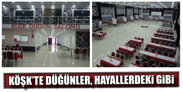 K&Ouml;ŞK&rsquo;TE D&Uuml;Ğ&Uuml;NLER, HAYALLERDEKİ GİBİ