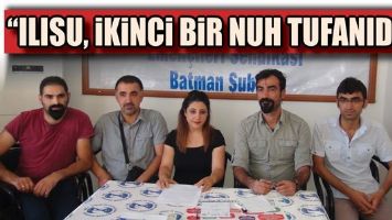 &ldquo;ILISU, İKİNCİ BİR NUH TUFANIDIR&rdquo;