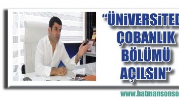 &ldquo;&Uuml;NİVERSİTEDE &Ccedil;OBANLIK B&Ouml;L&Uuml;M&Uuml; A&Ccedil;ILSIN&rdquo;