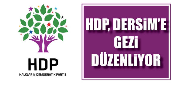 HDP, DERSİM&rsquo;E GEZİ D&Uuml;ZENLİYOR