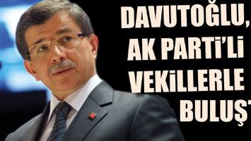 DAVUTOĞLU, AK PARTİ&rsquo;Lİ VEKİLLERLE BULUŞTU: