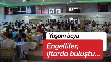 ENGELLİLER, İFTARDA BULUŞTU