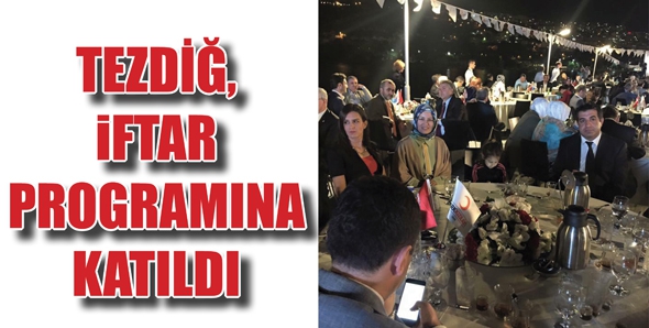 TEZDİĞ, İFTAR PROGRAMINA KATILDI&rlm;