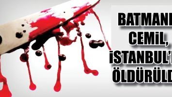 BATMANLI CEMİL, İSTANBUL&rsquo;DA &Ouml;LD&Uuml;R&Uuml;LD&Uuml;