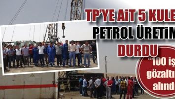 TP&rsquo;YE AİT 5 KULEDE PETROL &Uuml;RETİMİ DURDU