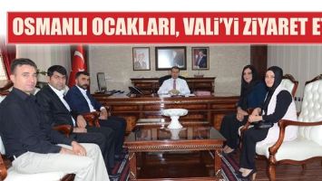 OSMANLI OCAKLARI, VALİ&rsquo;Yİ ZİYARET ETTİ