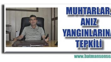 MUHTARLAR, ANIZ YANGINLARINA TEPKİLİ