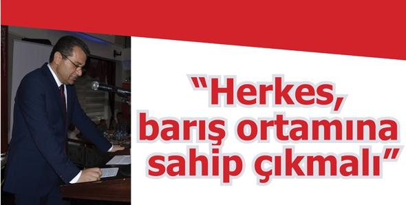 &ldquo;HERKES, BARIŞ ORTAMINA SAHİP &Ccedil;IKMALI&rdquo;