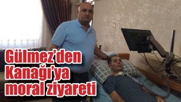 G&Uuml;LMEZ&rsquo;DEN KANAĞI&rsquo;YA MORAL ZİYARETİ