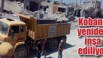 KOBAN&Ecirc; YENİDEN İNŞA EDİLİYOR