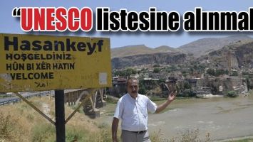 &ldquo;HASANKEYF DE UNESCO LİSTESİNE ALINMALI&rdquo;