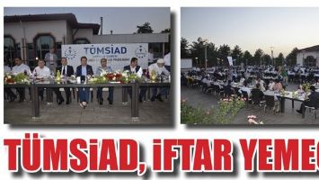 T&Uuml;MSİAD, İŞADAMLARINI İFTARDA BULUŞTURDU