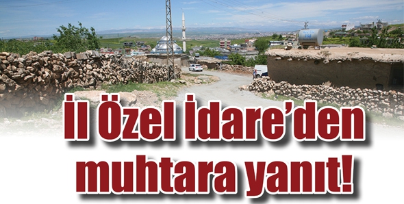 İl &Ouml;zel İdare&rsquo;den muhtara yanıt!