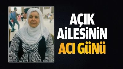 A&ccedil;ık ailesinin acı g&uuml;n&uuml;