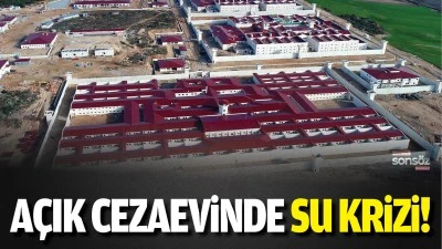 A&ccedil;ık cezaevinde su krizi!