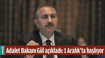 ADALET BAKANI G&Uuml;L A&Ccedil;IKLADI: 1 ARALIK'TA BAŞLIYOR