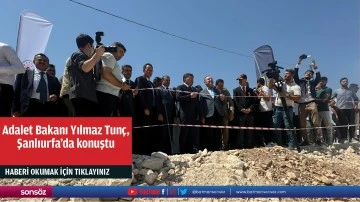 Adalet Bakanı Yılmaz Tun&ccedil;, Şanlıurfa'da konuştu