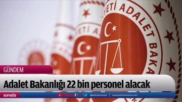 Adalet Bakanlığına 22 bin personel alınacak