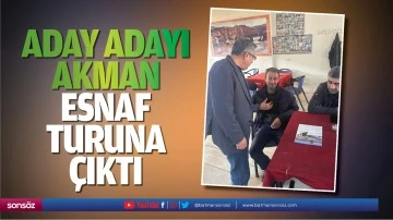 Aday Adayı Akman, esnaf turuna &ccedil;ıktı