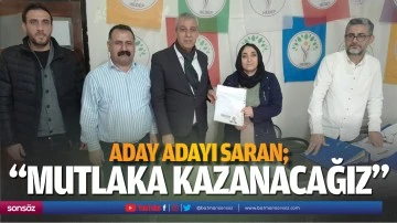 Aday Adayı Saran; &ldquo;Mutlaka kazanacağız&rdquo;