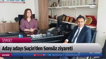 Aday adayı Su&ccedil;in&rsquo;den Sons&ouml;z ziyareti