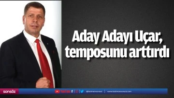 Aday Adayı U&ccedil;ar, temposunu arttırdı