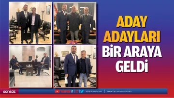 Aday adayları bir araya geldi