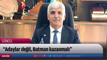  &ldquo;Adaylar değil, Batman kazanmalı&rdquo;