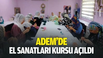 ADEM&rsquo;de el sanatları kursu a&ccedil;ıldı