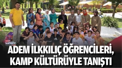 Adem İlkkılı&ccedil; &Ouml;ğrencileri, kamp k&uuml;lt&uuml;r&uuml;yle tanıştı
