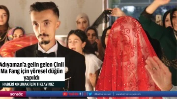 Adıyaman'a gelin gelen &Ccedil;inli Ma Fang i&ccedil;in y&ouml;resel d&uuml;ğ&uuml;n yapıldı