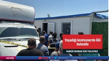Adıyaman'da bir kişi yaşadığı konteynerde &ouml;l&uuml; bulundu