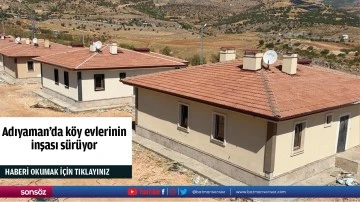 Adıyaman'da k&ouml;y evlerinin inşası s&uuml;r&uuml;yor