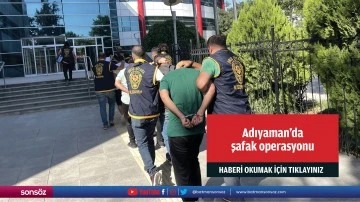Adıyaman'da şafak operasyonu