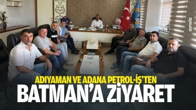 Adıyaman ve Adana Petrol-İş&rsquo;ten Batman&rsquo;a ziyaret