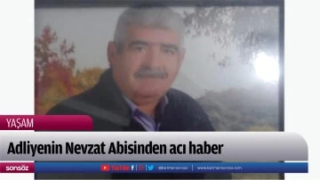 Adliyenin Nevzat Abisinden acı haber