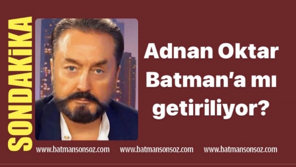 Adnan Oktar Batman&rsquo;a mı getiriliyor?