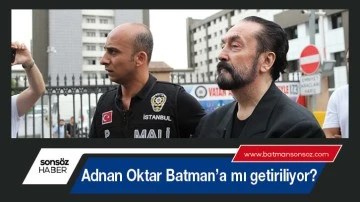 Adnan Oktar Batman&rsquo;a mı getiriliyor?