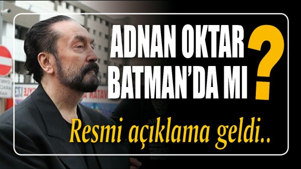 Adnan Oktar Batman'da mı? 