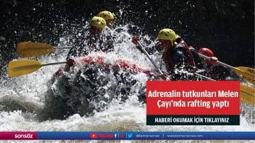 Adrenalin tutkunları Melen &Ccedil;ayı'nda rafting yaptı