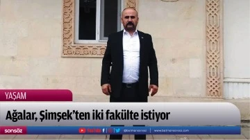 Ağalar, Şimşek&rsquo;ten iki fak&uuml;lte istiyor