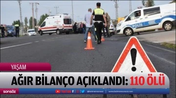 Ağır bilan&ccedil;o a&ccedil;ıklandı: 110 &ouml;l&uuml;